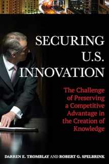 9781442256347-1442256346-Securing U.S. Innovation: The Challenge of Preserving a Competitive Advantage in the Creation of Knowledge