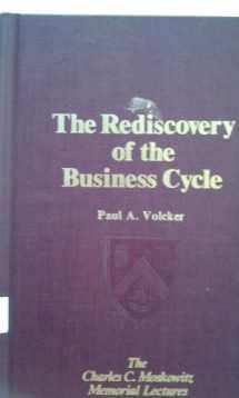 9780029334300-0029334306-The rediscovery of the business cycle (The Charles C. Moskowitz memorial lectures)