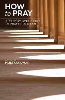 9781463578909-1463578903-How to Pray: A Step-by-Step Guide to Prayer in Islam