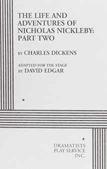 9780822208181-0822208180-The Life and Adventures of Nicholas Nickleby Part II. (Acting Edition for Theater Productions)