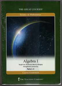 9781565858572-1565858573-The Great Courses: Science & Mathematics, Algebra 1, Parts 1- 3