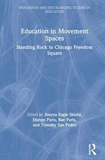 9780367344610-0367344610-Education in Movement Spaces: Standing Rock to Chicago Freedom Square (Indigenous and Decolonizing Studies in Education)