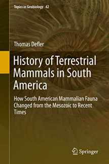 9783319984483-3319984489-History of Terrestrial Mammals in South America: How South American Mammalian Fauna Changed from the Mesozoic to Recent Times (Topics in Geobiology, 42)