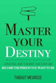 9781712031445-1712031449-Master Your Destiny: A Practical Guide to Rewrite Your Story and Become the Person You Want to Be (Mastery Series)