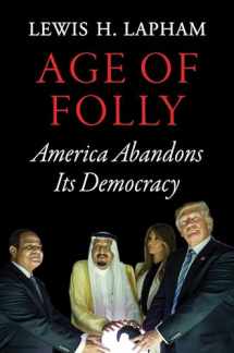 9781786630445-1786630443-Age of Folly: America Abandons Its Democracy