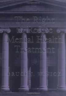 9781557983695-1557983690-The Right to Refuse Mental Health Treatment (LAW AND PUBLIC POLICY: PSYCHOLOGY AND THE SOCIAL SCIENCES)