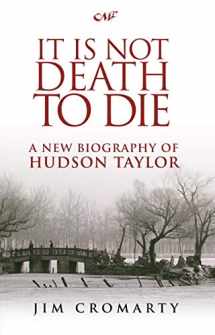 9781845503673-1845503678-It is Not Death to Die: A New Biography of Hudson Taylor