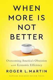 9781647820060-1647820065-When More Is Not Better: Overcoming America's Obsession with Economic Efficiency