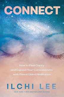 9781947502147-194750214X-Connect: How to Find Clarity and Expand Your Consciousness with Pineal Gland Meditation