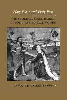 9780520063297-0520063295-Holy Feast and Holy Fast: The Religious Significance of Food to Medieval Women (Volume 1) (The New Historicism: Studies in Cultural Poetics)