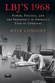 9781316643471-1316643476-LBJ's 1968: Power, Politics, and the Presidency in America's Year of Upheaval