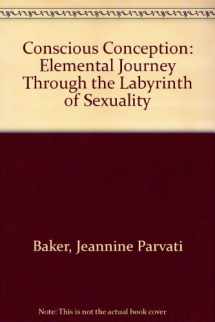 9780938190844-0938190849-Conscious Conception: Elemental Journey Through the Labyrinth of Sexuality