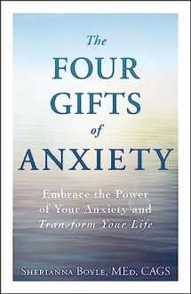 9781440582943-1440582947-The Four Gifts of Anxiety: Embrace the Power of Your Anxiety and Transform Your Life