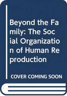 9780520075184-0520075188-Beyond the Family: The Social Organization of Human Reproduction