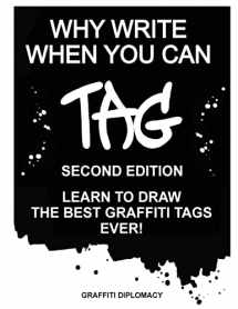 9780990438151-0990438155-Why Write When You Can Tag: Second Edition: Learn To Draw The Best Graffiti Tags Ever!
