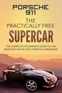 9781091444836-1091444838-Porsche 911: The Practically Free Supercar: The Complete Beginners Guide to the Smartest Route into Porsche Ownership