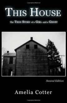 9780979040184-0979040183-This House: The True Story of a Girl and a Ghost