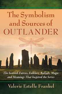 9780786499526-0786499524-The Symbolism and Sources of Outlander: The Scottish Fairies, Folklore, Ballads, Magic and Meanings That Inspired the Series