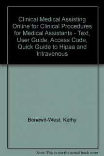 9781416032274-1416032274-Clinical Medical Assisting Online for Clinical Procedures for Medical Assistants - Text, User Guide, Access Code, Quick Guide to HIPAA and Intravenous Therapy Package