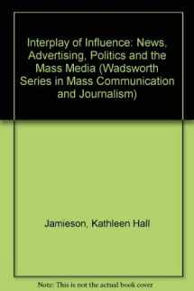 9780534514310-0534514316-Interplay of Influence: News, Advertising, Politics, and the Mass Media