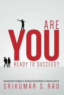9781503318106-1503318109-Are YOU Ready to Succeed?: Unconventional Strategies for Achieving Personal Mastery in Business and Life