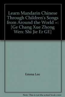 9780978766429-0978766423-Learn Mandarin Chinese Through Children's Songs from Around the World =: [Ge Chang Xue Zhong Wen: Shi Jie Er GE]