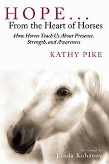 9781629145334-1629145335-Hope . . . From the Heart of Horses: How Horses Teach Us About Presence, Strength, and Awareness