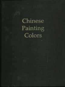 9780295963563-0295963565-Chinese Painting Colors: Studies of Their Preparation and Application in Traditional and Modern Times