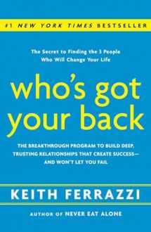 9780385521338-0385521332-Who's Got Your Back: The Breakthrough Program to Build Deep, Trusting Relationships That Create Success--and Won't Let You Fail