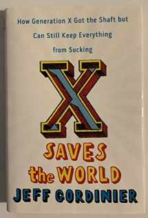 9780670018581-0670018589-X Saves the World: How Generation X Got the Shaft but Can Still Keep Everything from Sucking