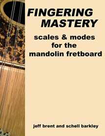9781477475577-1477475575-Fingering Mastery - scales & modes for the mandolin fretboard