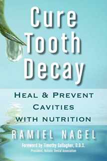 9780982021309-0982021305-Cure Tooth Decay: Heal and Prevent Cavities With Nutrition