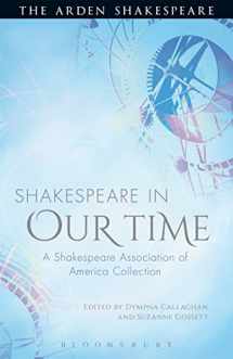 9781472520418-1472520416-Shakespeare in Our Time: A Shakespeare Association of America Collection