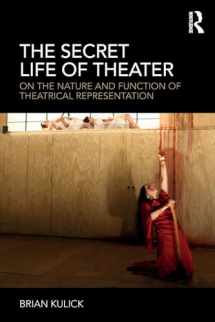 9781138334601-113833460X-The Secret Life of Theater: On the Nature and Function of Theatrical Representation