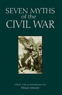 9781624666360-1624666361-Seven Myths of the Civil War (Myths of History: A Hackett Series)