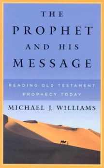 9780875525556-0875525555-The Prophet and His Message: Reading Old Testament Prophecy Today