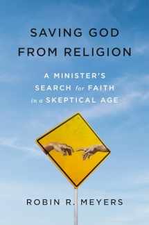 9781984822512-1984822519-Saving God from Religion: A Minister's Search for Faith in a Skeptical Age