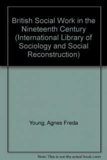 9780313243905-0313243905-British Social Work in the Nineteenth Century. (International Library of Sociology and Social Reconstruction)
