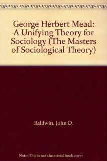 9780803923218-080392321X-George Herbert Mead: A Unifying Theory for Sociology (The Masters of Sociological Theory)