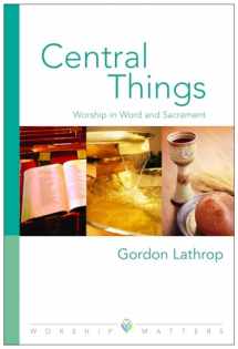 9780806651637-0806651636-Central Things: Worship in Word and Sacrament (Worship Matters)
