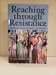 9780988378865-0988378868-Reaching Through Resistance: Advanced Psychotherapy Techniques