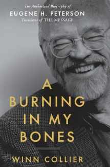 9780735291621-0735291624-A Burning in My Bones: The Authorized Biography of Eugene H. Peterson, Translator of The Message