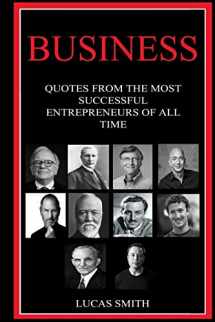 9781520824277-1520824270-Business: Quotes from the Most Successful Entrepreneurs of all Time (Quote Series)