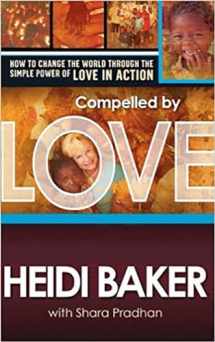 9781599793511-1599793512-Compelled by Love: How to change the world through the simple power of love in action
