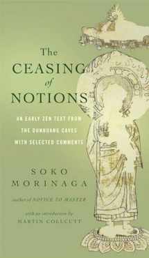 9781614290414-1614290415-The Ceasing of Notions: An Early Zen Text from the Dunhuang Caves with Selected Comments
