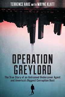 9781641051552-1641051558-Operation Greylord: The True Story of an Untrained Undercover Agent and America's Biggest Corruption Bust