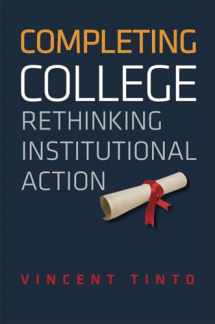9780226804521-0226804526-Completing College: Rethinking Institutional Action