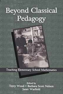 9780805835717-0805835717-Beyond Classical Pedagogy: Teaching Elementary School Mathematics (Studies in Mathematical Thinking and Learning Series)