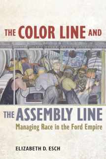 9780520285385-0520285387-Color Line and the Assembly Line: Managing Race in the Ford Empire (American Crossroads) (Volume 50)
