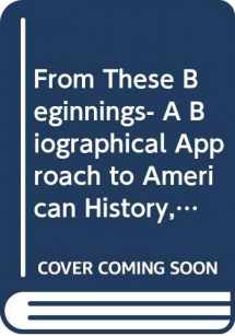 9780321002983-0321002989-From These Beginnings- A Biographical Approach to American History, Vol. 2, 6th